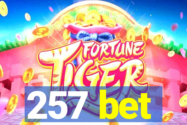 257 bet